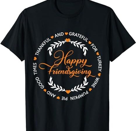 Friendsgiving day friends funny thanksgiving squad 2023 t-shirt