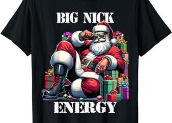 Fun Big Nick Energy Funny Santa Claus Christmas Xmas Cool T-Shirt PNG File