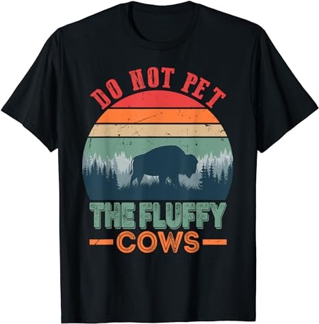 Funny Bison Fluffy Cows, Do Not Pet The Fluffy Cows T-Shirt