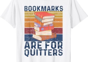 Funny Bookmarks Are For Quitters Cool Reading Book Lovers T-Shirt