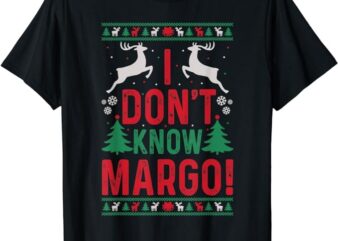 Funny Christmas I Don’t Know Margo T-Shirt