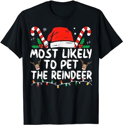 Funny christmas most likely to pet the reindeer t-shirt