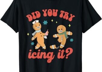 Funny Christmas Nurse Gingerbread Man Did You Try Icing It T-Shirt
