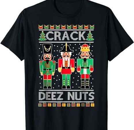 Funny crack deez ugly nuts christmas sweater xmas nutcracker t-shirt