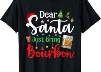 Funny Dear Santa Just Bring Bourbon Christmas Pajamas T-Shirt PNG File