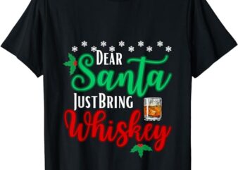 Funny Dear Santa Just Bring Whiskey Christmas Pajamas T-Shirt