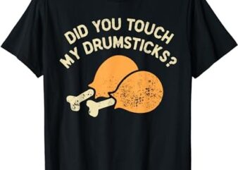 Funny Did You Touch My Drumsticks Unisex for Men’s, Women T-Shirt