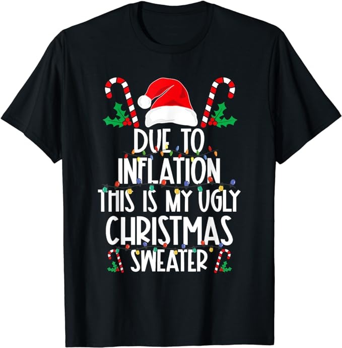Funny Due To Inflation This Is My Ugly Christmas Sweaters T-Shirt