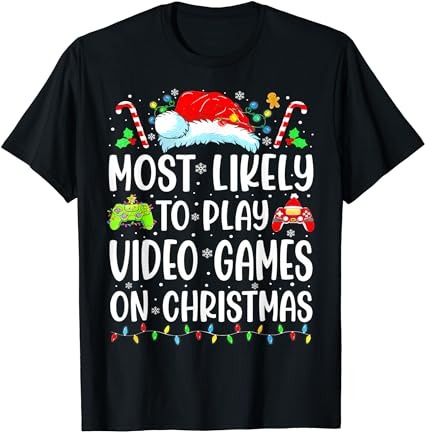 Funny gamer most likely to play video games on christmas t-shirt Funny gamer most likely to play video games on christmas t-shirt