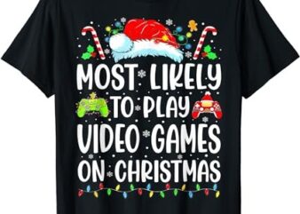 Funny Gamer Most Likely To Play Video Games On Christmas T-Shirt