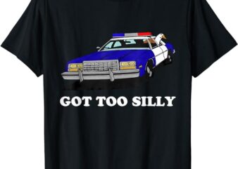 Funny Got Too Silly Goose Apparel T-Shirt