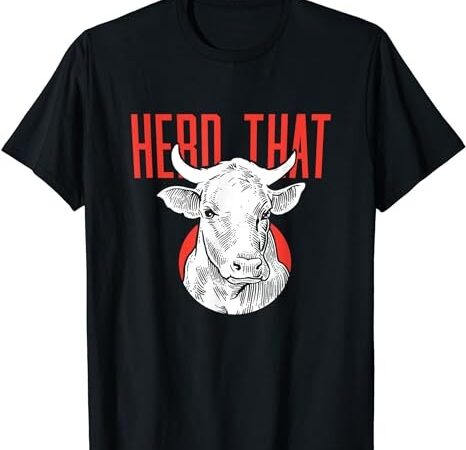 Funny herd that herd of cows animal lover gift t-shirt