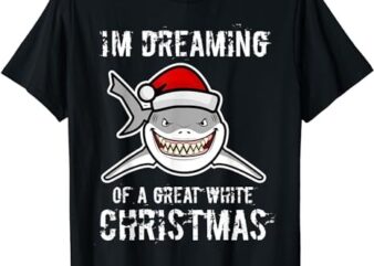 Funny I’m Dreaming Of A Great White Christmas Gift Shark T-Shirt