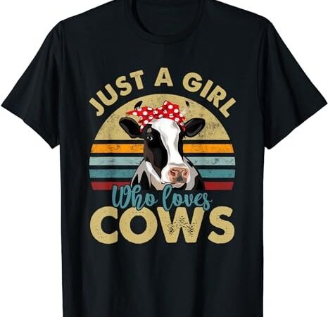 Funny i’m just a girl who loves cows, cow farmer farm t-shirt