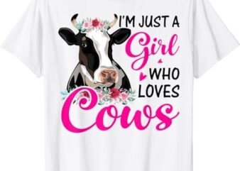 Funny I’m Just A Girl Who loves Cows, Cow Farmer Farm Women T-Shirt