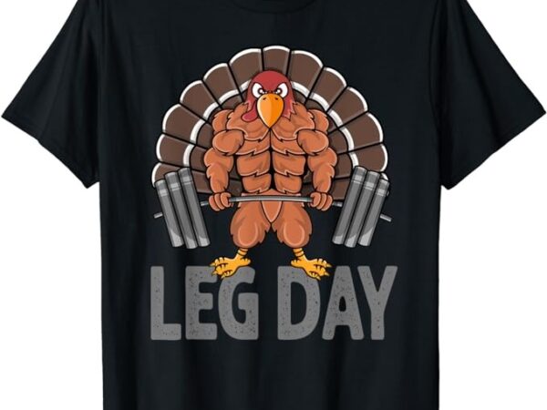 Funny leg day thanksgiving turkey deadlifting deadlift t-shirt