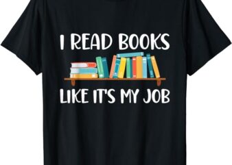 Funny Reading, I Read Books Like Its My Job T-Shirt