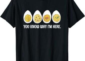 Funny Thanksgiving Dinner Deviled Egg You Know Why Im Here T-Shirt