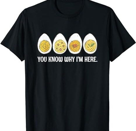 Funny thanksgiving dinner deviled egg you know why im here t-shirt