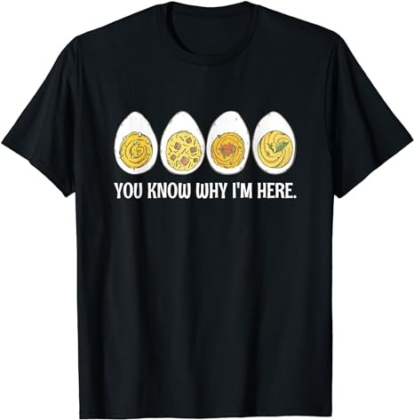 Funny Thanksgiving Dinner Deviled Egg You Know Why Im Here T-Shirt