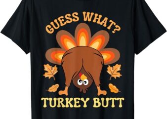 Funny Thanksgiving Guess What Turkey Butt T-Shirt