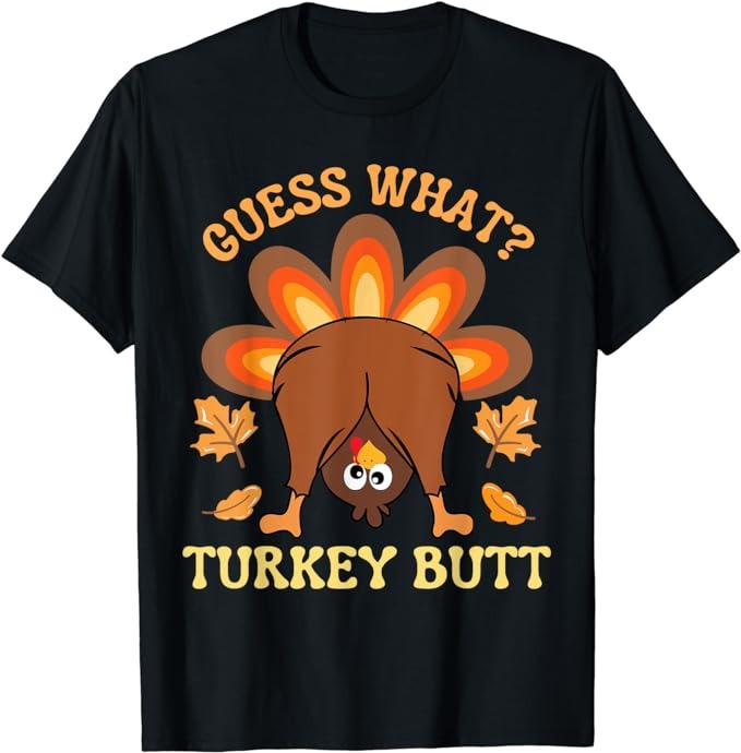 Funny Thanksgiving Guess What Turkey Butt T-Shirt