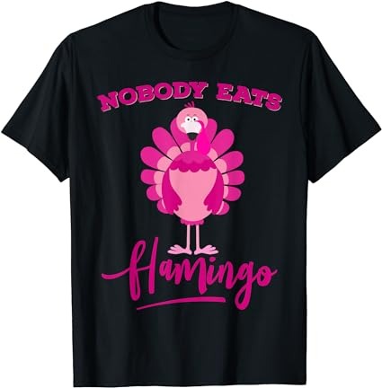Funny thanksgiving shirt nobody eats flamingo turkey face t-shirt