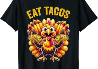 Funny Thanksgiving Turkey Eat Tacos Mexican Thanksgiving Fun T-Shirt