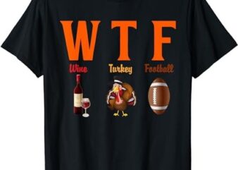 Funny Thanksgiving WTF Wine Turkey Football T-Shirt