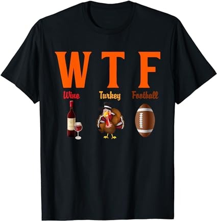 Funny thanksgiving wtf wine turkey football t-shirt
