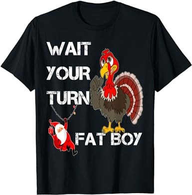 Funny thanksgiving wait your turn fat boy turkey and santa t-shirt