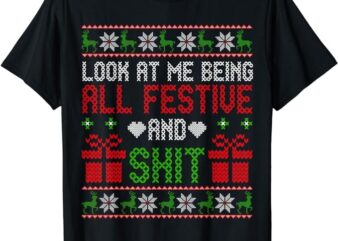Funny Vintage Xmas Look At Me Being All Festive And Shit T-Shirt 1