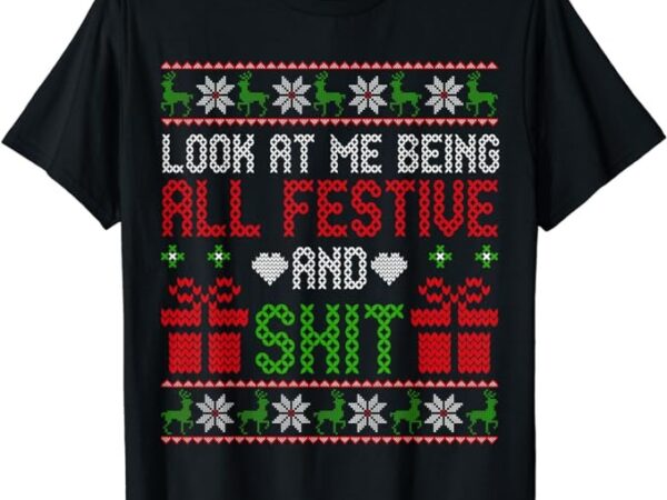 Funny vintage xmas look at me being all festive and shit t-shirt 1