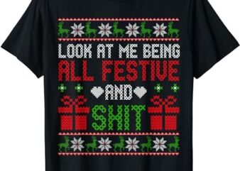 Funny Vintage Xmas Look At Me Being All Festive And Shit T-Shirt PNG File
