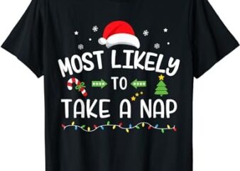 Funny christmas most likely take a nap matching family T-Shirt
