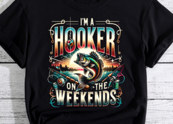 Funny fishing, I’m a Hooker on the weekend, Fishing Gift, Fly Fishing Shirt, Bass Fishing tshirt, Fishing Gift For Men PNG File