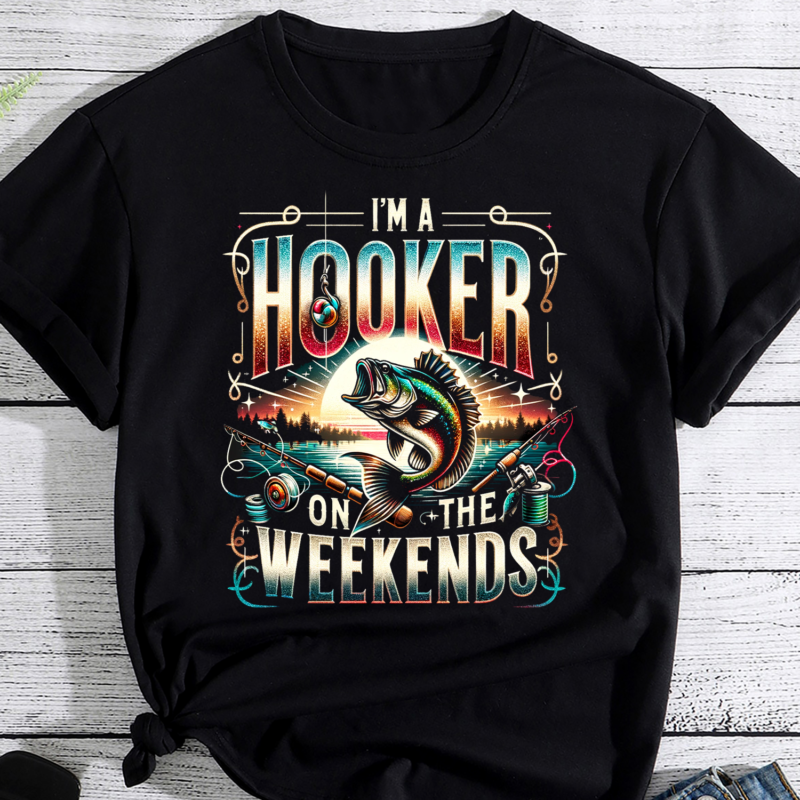 Funny fishing, I’m a Hooker on the weekend, Fishing Gift, Fly Fishing Shirt, Bass Fishing tshirt, Fishing Gift For Men PNG File