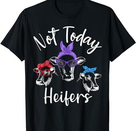 Funny just a girl who loves cows not today heifers t-shirt