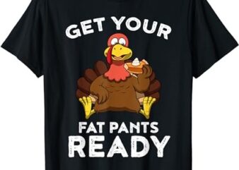 Get Your Fat Pants Ready Shirt Thanksgiving Pumpkin Pie T-Shirt