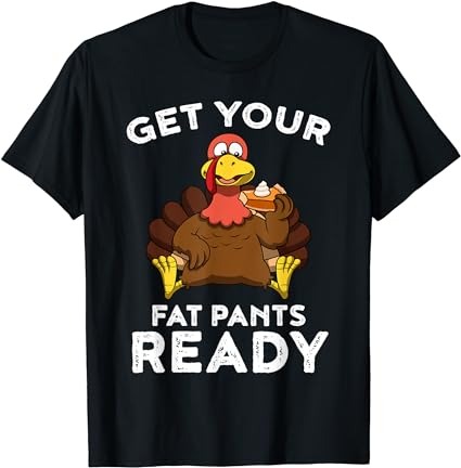 Get your fat pants ready shirt thanksgiving pumpkin pie t-shirt