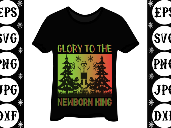 Glory to the newborn king t shirt design template