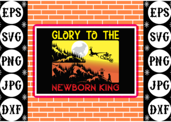 Glory to the newborn king t shirt design template