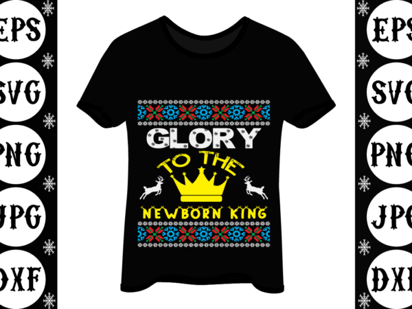 Glory to the newborn king t shirt design template