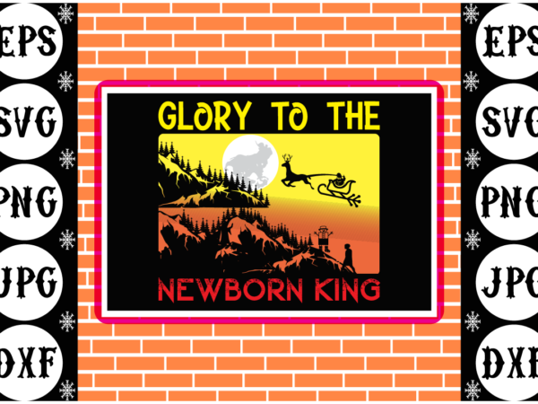 Glory to the newborn king t shirt design template