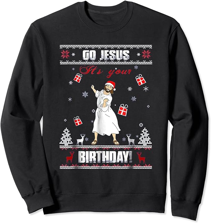 Go Jesus it’s Your Birthday Ugly Christmas Sweater Sweatshirt