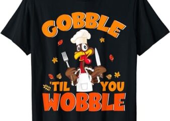 Gobble Til You Wobble Turkey Lunch Lady Chef Thanksgiving T-Shirt