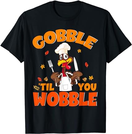 Gobble til you wobble turkey lunch lady chef thanksgiving t-shirt