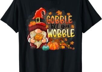 Gobble Till You Wobble Thanksgiving Gnome Pumpkin T-Shirt PNG File