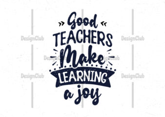 Good teachers make learning a joy, Typography motivational quotes t shirt design template