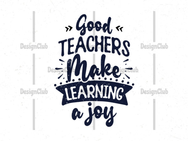 Good teachers make learning a joy, typography motivational quotes t shirt design template